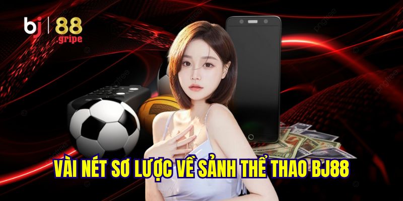 Thể Thao BJ88 - Cập Nhật Lịch Thi Đấu, Kết Quả 2026 2 Giới thiệu sơ lược về sảnh thể thao BJ88 hấp dẫn lôi cuốn