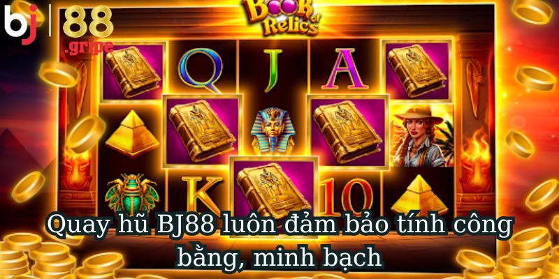 Quay hũ BJ88 luôn đảm bảo tính công bằng, minh bạch