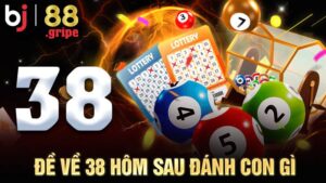 Đề về 38 hôm sau đánh con gì